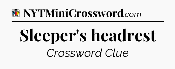 Sleeper's headrest Crossword Clue