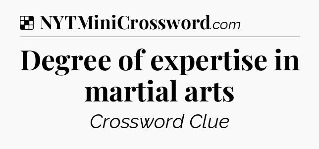 Solution: Degree of expertise in martial arts - NYT Crossword