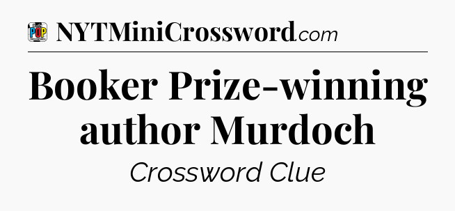 Booker Prize-winning author Murdoch Crossword Clue