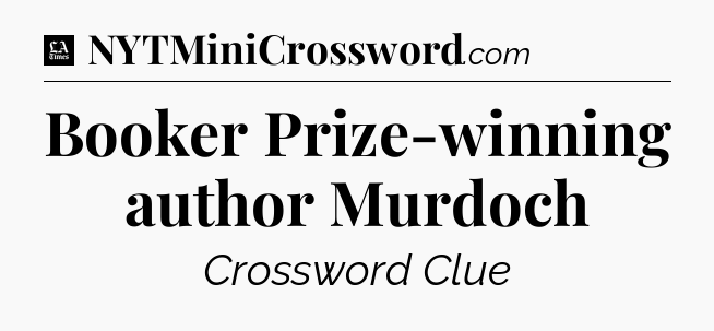 Booker Prize-winning author Murdoch - LA Times Crossword