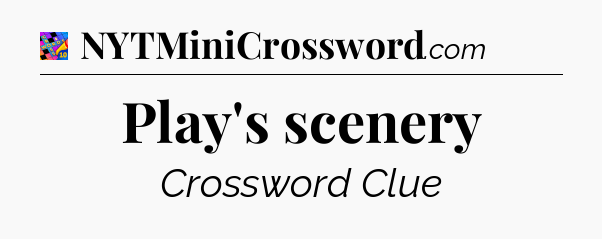 Play's scenery Crossword Clue