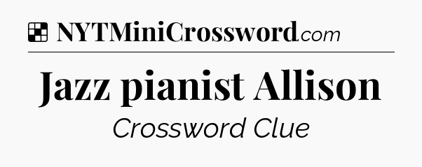 Solution: Jazz pianist Allison - NYT Crossword