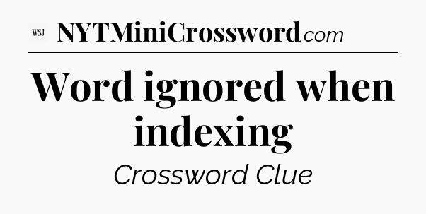 Word ignored when indexing - WSJ Crossword
