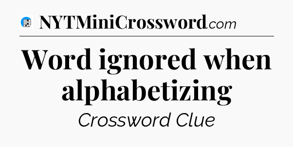 Word ignored when alphabetizing Crossword Clue