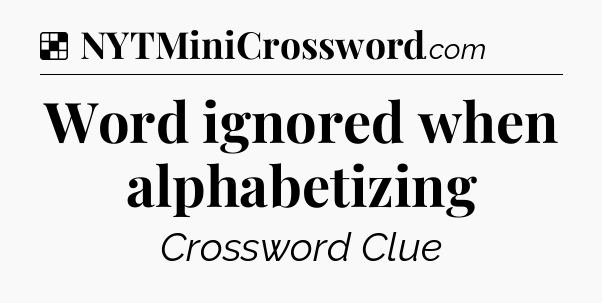 Solution: Word ignored when alphabetizing - NYT Crossword