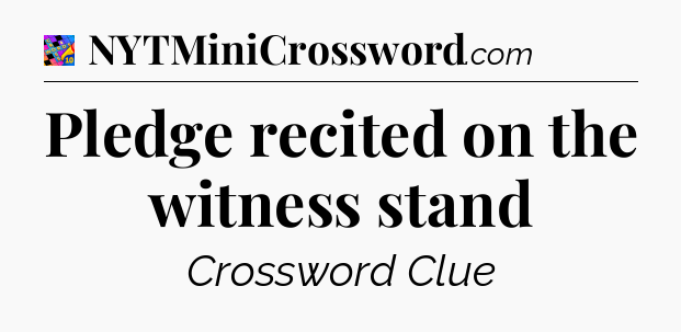 Pledge recited on the witness stand Crossword Clue