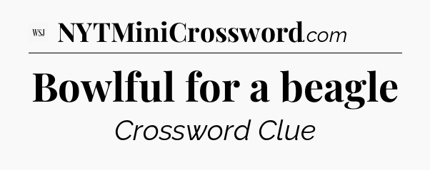 Bowlful for a beagle - WSJ Crossword