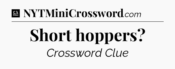 Short hoppers - LA Times Crossword