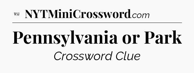 Pennsylvania or Park - WSJ Crossword