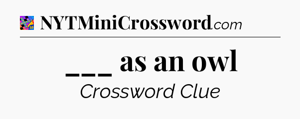 ___ as an owl Crossword Clue