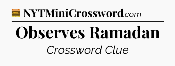 Observes Ramadan - Eugene Sheffer Crossword