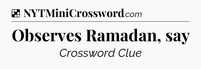 Solution: Observes Ramadan, say - NYT Crossword