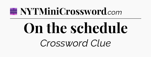 On the schedule - Thomas Joseph Crossword
