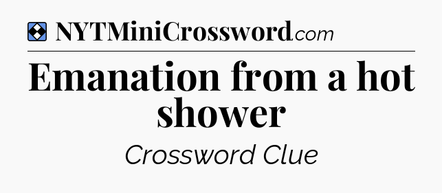 Solution: Emanation from a hot shower - NYT Mini Crossword