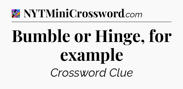 Bumble or Hinge, for example Crossword Clue