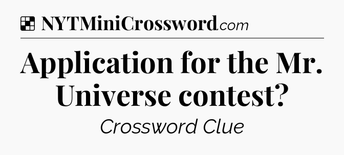 Solution: Application for the Mr. Universe contest - NYT Crossword