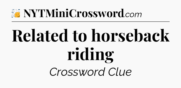 Related to horseback riding - 7 Little Words