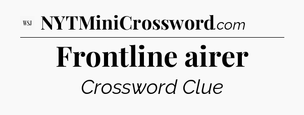 Frontline airer - WSJ Crossword