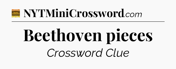 Beethoven pieces - Eugene Sheffer Crossword