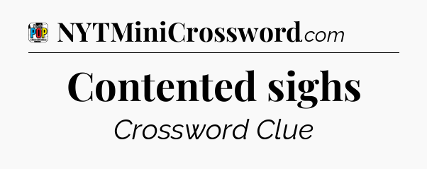 Contented sighs Crossword Clue