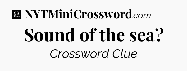 Sound of the sea - LA Times Crossword