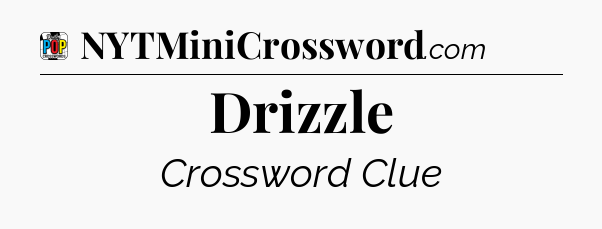 Drizzle Crossword Clue