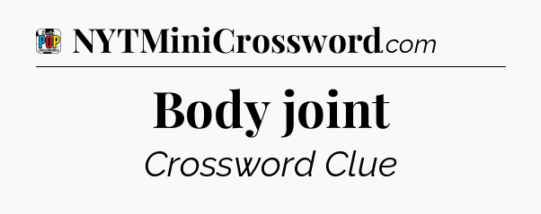 Body joint Crossword Clue