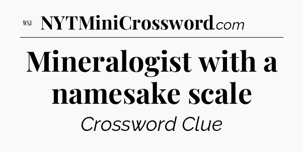 Mineralogist with a namesake scale - WSJ Crossword