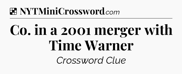 Solution: Co. in a 2001 merger with Time Warner - NYT Crossword