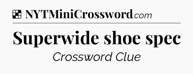Solution: Superwide shoe spec - NYT Crossword