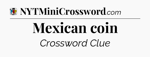 Mexican coin Crossword Clue