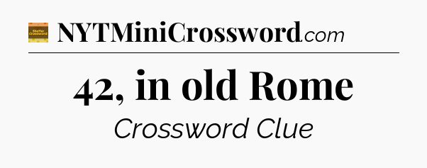 42, in old Rome - Eugene Sheffer Crossword