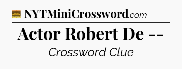 Actor Robert De -- - Eugene Sheffer Crossword