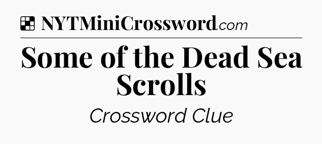 Solution: Some of the Dead Sea Scrolls - NYT Crossword