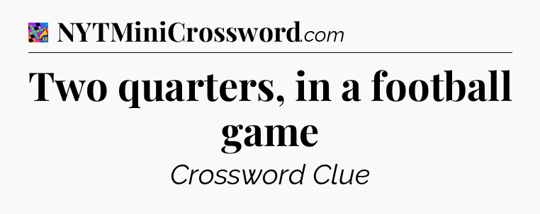 Two quarters, in a football game Crossword Clue
