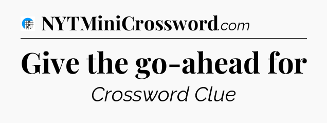 Give the go-ahead for Crossword Clue