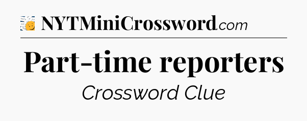 Part-time reporters - 7 Little Words