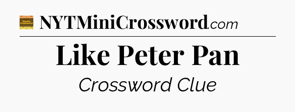 Like Peter Pan - Eugene Sheffer Crossword