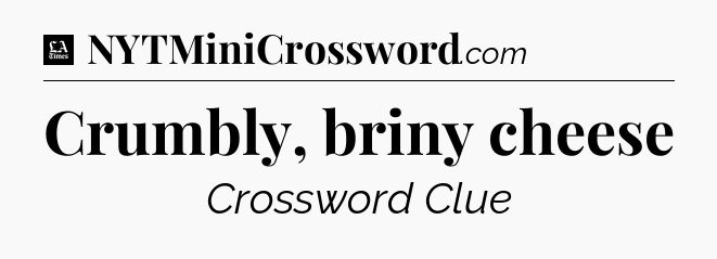 Crumbly, briny cheese - LA Times Crossword