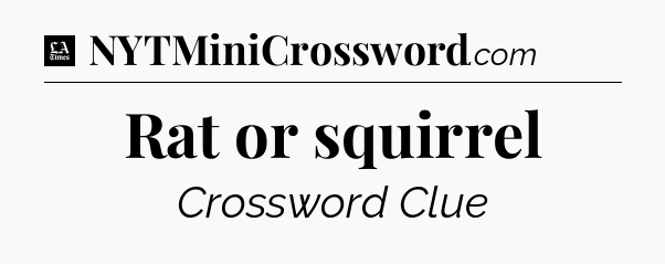 Rat or squirrel - LA Times Crossword