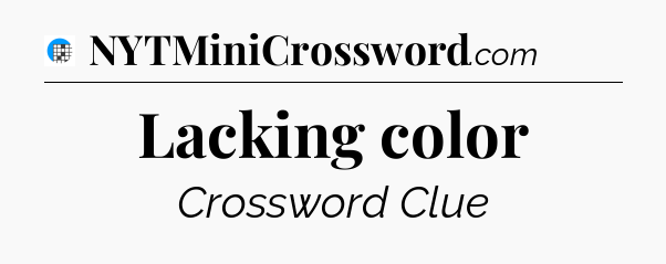 Lacking color Crossword Clue