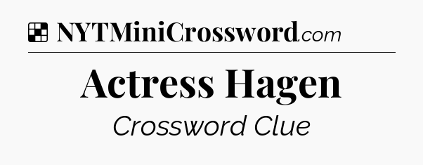 Solution: Actress Hagen - NYT Crossword