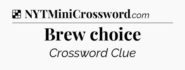 Solution: Brew choice - NYT Crossword