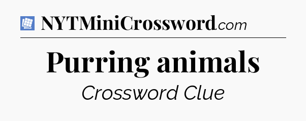 Purring animals Puzzle Page Crossword Clue