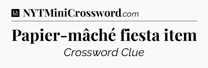 Papier-mâché fiesta item - LA Times Crossword