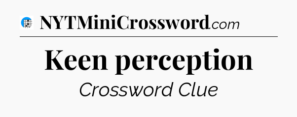 Keen perception Crossword Clue