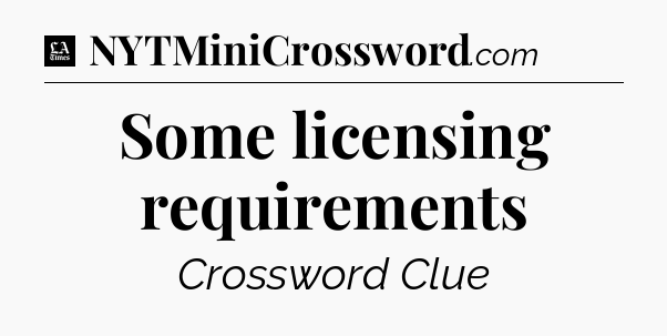 Some licensing requirements - LA Times Crossword