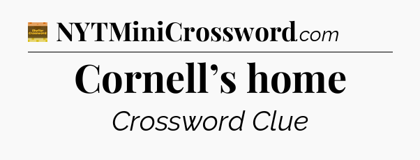 Cornell’s home - Eugene Sheffer Crossword