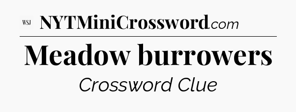 Meadow burrowers - WSJ Crossword