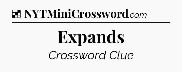 Solution: Expands - NYT Crossword